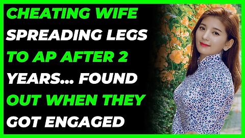 Cheating Wife Spreading Legs To AP After 2 Years Found Out When They Got Engaged (Reddit Cheating)
