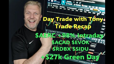 Day Trade With Tony Trade Recap $AERC, $RDBX, $EVOK, $SIDU & $ACAD For +$27k GREEN Day.