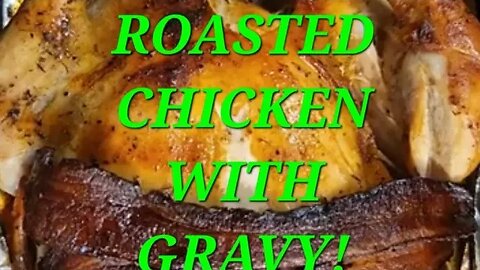 ROASTED WHOLE CHICKEN WITH GRAVY !