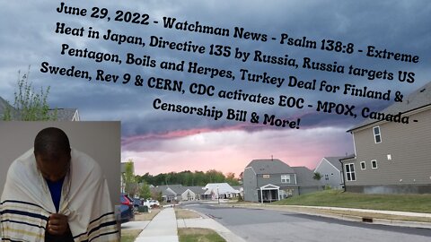 June 29, 2022 - Watchman News - Psalm 138:8 - Directive 135 by Russia, Rev 9 & CERN & More!