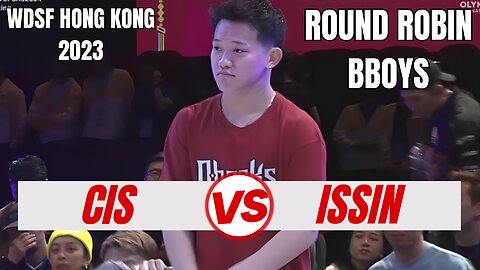 CIS VS ISSIN | BBOYS ROUND ROBIN | WDSF HONG KONG 2023