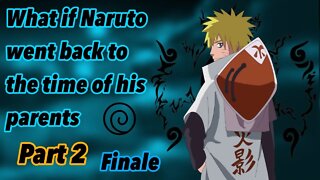 What if Naruto went back to the time of his parents | Rewritten | Part 2 | Finale