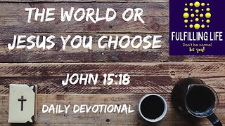 The World Will Hate Us - John 15:18 - Fulfilling Life Daily Devotional