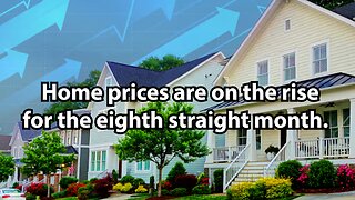 Home prices are on the rise for the eighth straight month.