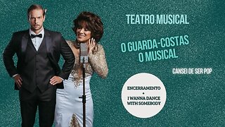 O Guarda-Costas | O musical - Encerramento + I Wanna Dance With Somebody - Teatro Claro SP | Brasil