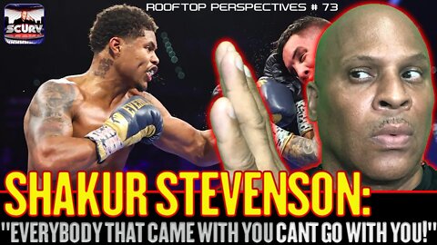 SHAKUR STEVENSON: EVERYBODY THAT CAME WITH YOU CANT GO WITH YOU! - ROOFTOP PERSPECTIVES # 99