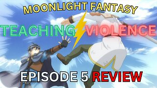 Moonlight Fantasy : Teaching Violence! Season 2 Episode 5 Review