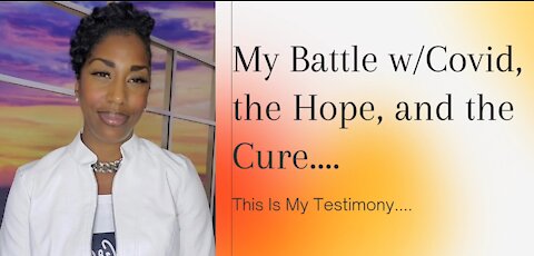 Battling Covid, My Hope and the Cure...