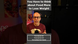 You Have to think about Food More to Lose Weight