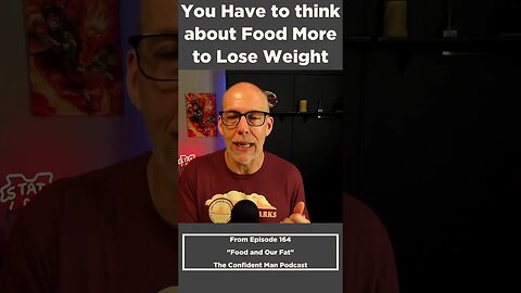 You Have to think about Food More to Lose Weight