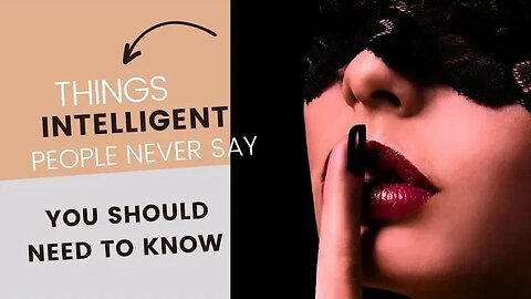 INTELLIGENT People Never Say These 5 Phrases - You Should Know