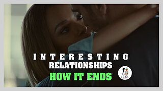 How It Ends || Interesting Relationships