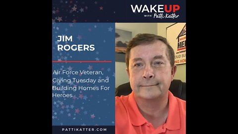 Jim Rogers: Air Force Veteran, Giving Tuesday and Building Homes For Heroes