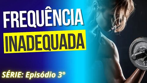 #003 FREQUÊNCIA INADEQUADA | Série: Erros Comuns no Treinamento de Força