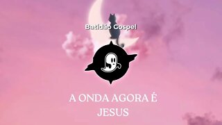 Batidão Gospel - A Onda Agora é Jesus