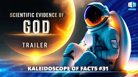 Scientific Evidence for the Existence of God. TRAILER | Kaleidoscope of Facts 31