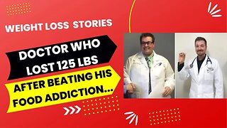 Doctor Who Lost 125 lbs After Beating His Food Addiction