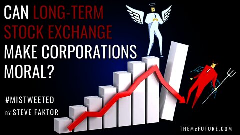 Can Long-Term Stock Exchange Ensure Corporate Virtue? | Mistweeted | The McFuture Podcast