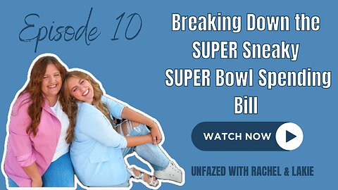 Ep. 10 | Breaking Down the SUPER Sneaky SUPER Bowl Spending Bill