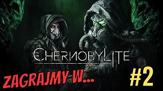 Miałem trochę ciężko w gaciach - Zagrajmy w Chernobylite PL #2