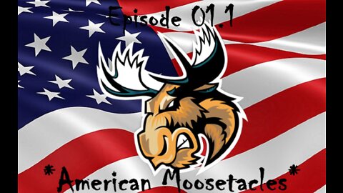 *American Moosetacles* The Podcast (Ep.01.1)