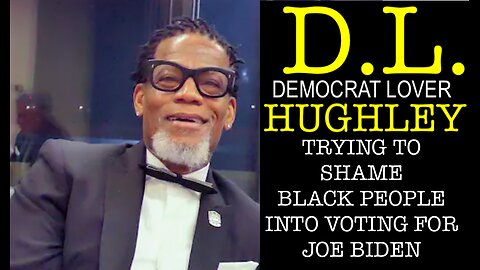 DL HUGHLEY : THE DEMOCRAT LOVER | TRYING TO BULLY PEOPLE INTO VOTING FOR JOE BIDEN | HE HATES TRUMP