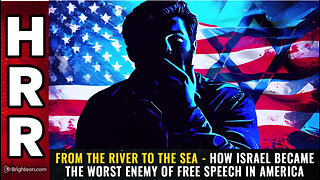 From the RIVER to the Sea - How Israel became the WORST ENEMY of free speech in America