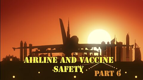 AIRLINE SAFETY & VACCINES PART 6