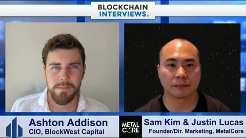 Sam Kim & Justin Lucas, Founder and Director of Marketing of MetalCore | Blockchain Interviews