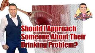 Should I Approach Someone About Their Drinking Problem?