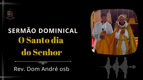 Sermão Dominical - A Santificação do Domingo, pelo Rev. Dom André