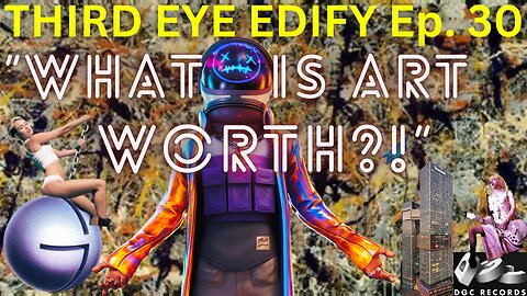 THIRD EYE EDIFY Ep.30 "What is Art Worth?"