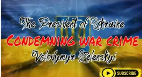 Condemning war crime of Russia, The President of Ukraine Volodymyr Zelenskyi