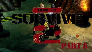 How to Survive 2 Playthrough - Part 8