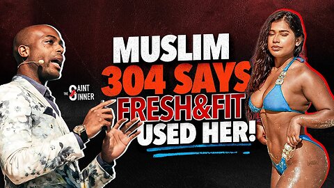 Muslim 304 Says @FreshFitMiami USED Her! She Speaks Out