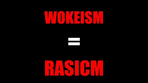 WOKEISM = RACISM