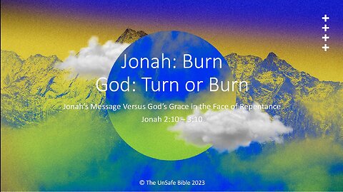 Jonah 2:10 - 3:10 Jonah: Burn God: Turn or Burn
