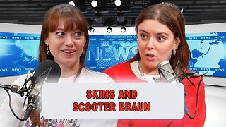 Skims and Scooter Braun | Episode 39