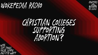 "Christian" Colleges Supporting Abortion? Wokepedia Radio 013