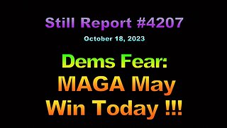 4207, Dems Fear MAGA May Win Today !!!, 4207