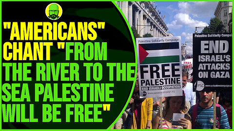 "AMERICANS" CHANT "FROM THE RIVER TO THE SEA PALESTINE WILL BE FREE"