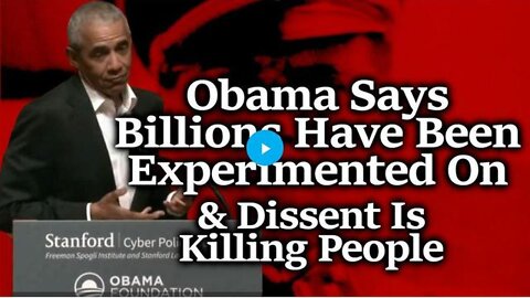 MASSIVE CRIMES AGAINST HUMANITY:OBAMA SUGGESTS EXPERIMENTATION ON BILLIONS JUSTIFIES MORE CENSORSHIP