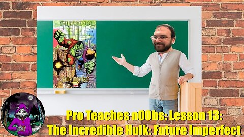 Pro Teaches n00bs: Lesson 13: The Incredible Hulk: Future Imperfect