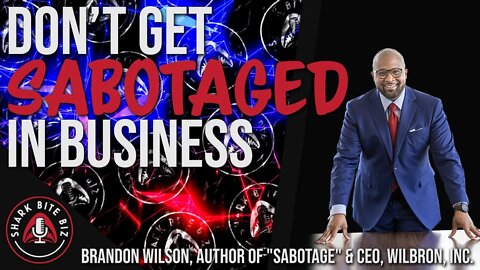 #128 Don't Get Sabotaged in Business w/ Brandon Wilson, Author of "Sabotage" & CEO of Wilbron Inc.