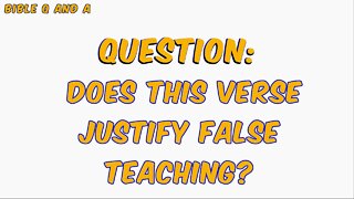 Does This Verse Justify False Teaching?