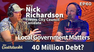 The Constitutionalist - Local Government Matters - Guest Nick Richardson - 40 Million Debt? | EP 60