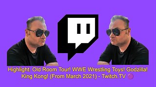 Highlight: Old Room Tour! @WWE Wrestling Toys! #Godzilla! King Kong! (From March 2021) - Twitch.TV 🟣