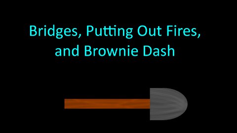 Ep. 11: Bridges, Putting Out Fires, and Brownie Dash