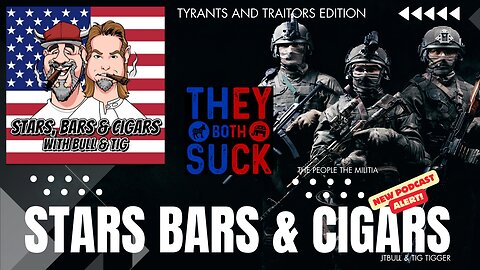 STARS BARS & CIGARS, #44, TYRANTS AND TRAITORS, DO THEY EXIST IN BOTH PARTIES?