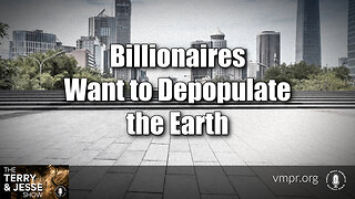 08 Nov 23, The Terry & Jesse Show: Billionaires Want to Depopulate the Earth